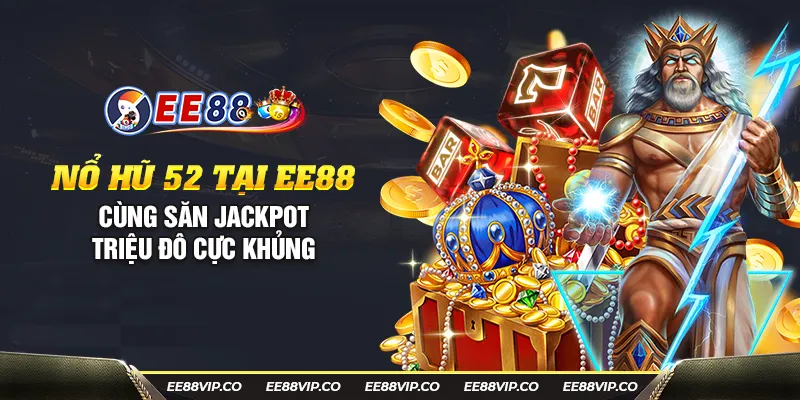 35 no hu 52 tai ee88 cung san jackpot trieu do cuc khung 26 11zon