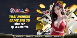 38 trai nghiem game bai 3d dang cap tai nha cai ee88 28 11zon