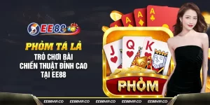 42 phom ta la tro choi bai chien thuat dinh cao tai ee88 32 11zon