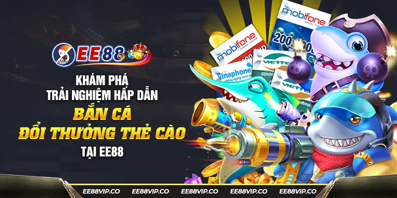 9 kham pha trai nghiem hap dan ban ca doi thuong the cao tai ee88 2 11zon